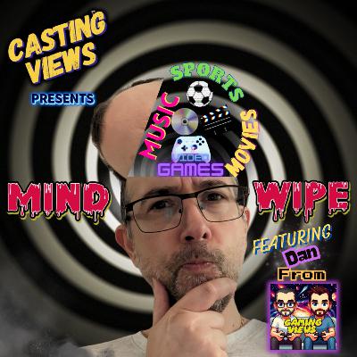 198. Mind Wipe - Dan H from Gaming Views! 198. Mind Wipe - Dan H from Gaming Views!
