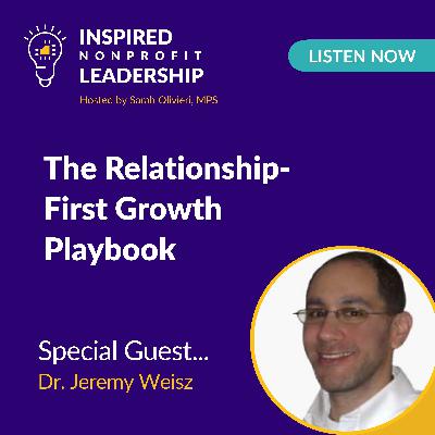 388: The Relationship-First Growth Playbook with Dr. Jeremy Weisz