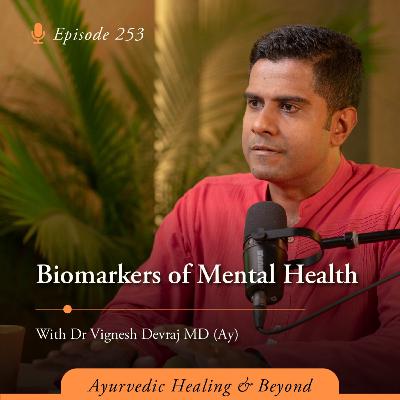 #253 Biomarkers of Mental Health with Dr Vignesh Devraj MD (Ay)