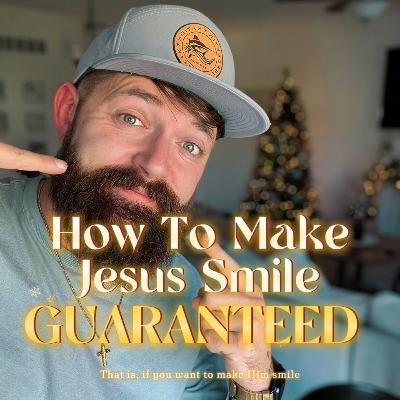 How to make Jesus smile. Guaranteed. How to make Jesus smile. Guaranteed.