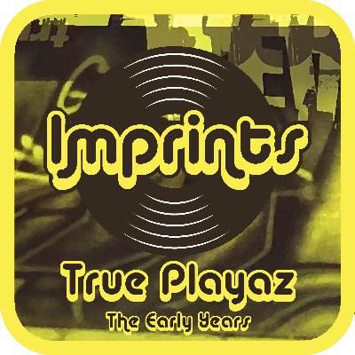 IMPRINTS - True Playaz (The Early Years) - d mix & Evolve IMPRINTS - True Playaz (The Early Years) - d mix & Evolve