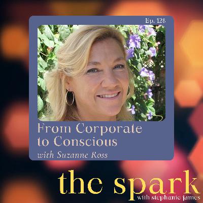 The Spark 128: From Corporate to Conscious with Suzanne Ross The Spark 128: From Corporate to Conscious with Suzanne Ross