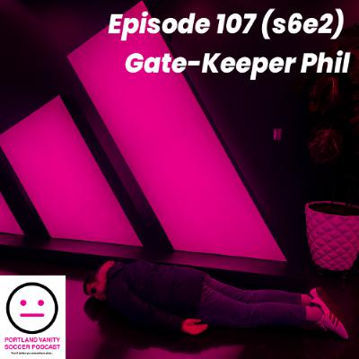 Episode 107 (s6e2) - Gate-Keeper Phil