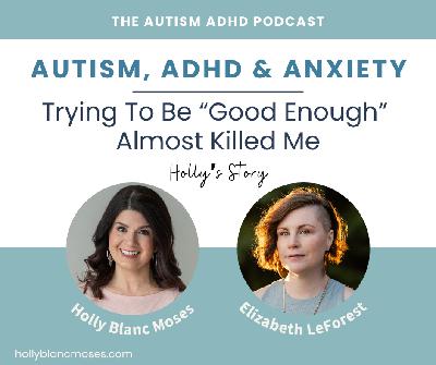 Autism, ADHD & Anxiety: Trying to Be "Good Enough" Almost Killed Me Autism, ADHD & Anxiety: Trying to Be "Good Enough" Almost Killed Me
