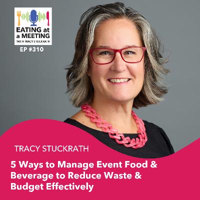 310: 5 Ways to Manage Event Food & Bev to Reduce Waste & Budget Effectively