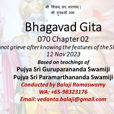 Bhagavad Gita - Class 070 - Chapter 02 Slokas 23-26 - One cannot grieve after knowing features of the Self - Class taken on 12 Nov 2023