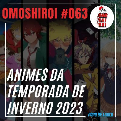 Omoshiroi #063 – Animes da temporada de inverno 2023