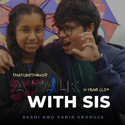 A talk with my 11 year old sis - Baani Khanuja | Ep 32 A talk with my 11 year old sis - Baani Khanuja | Ep 32