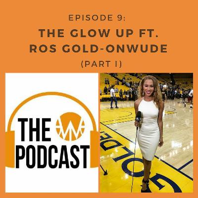Episode 9  - The Glow Up With Ros Gold-Onwude (Part 1) Episode 9  - The Glow Up With Ros Gold-Onwude (Part 1)