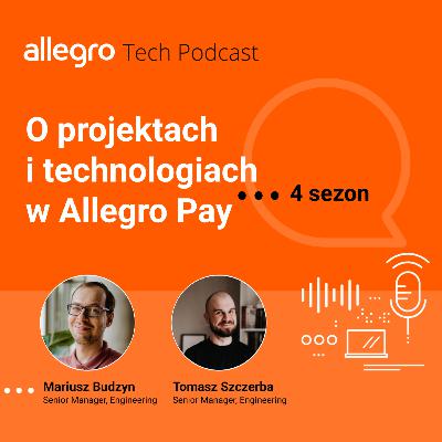 SEZON IV #2 O technologiach i projektach w Allegro Pay - Mariusz Budzyn, Tomasz Szczerba