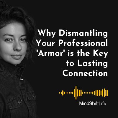 The Vulnerability Block: Why Dismantling Your Professional 'Armor' is the Key to Lasting Connection