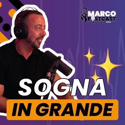 Sogna in grande: non farti limitare da te stessa | Marco PostCast Sogna in grande: non farti limitare da te stessa | Marco PostCast