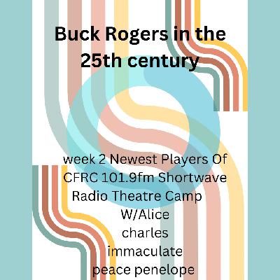 Buck Rogers in the 25th Century – A Shortwave Radio Theatre Camp Production Buck Rogers in the 25th Century – A Shortwave Radio Theatre Camp Production