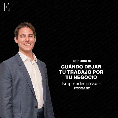 08. Cuándo dejar tu trabajo para dedicarte a tu negocio