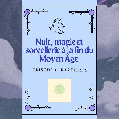 « Nuit, magie et sorcellerie à la fin du Moyen Âge » - épisode 1 partie 2/2