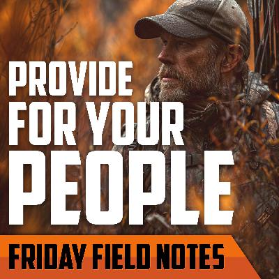 The 4 Ways a Man Provides for His People | FRIDAY FIELD NOTES