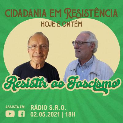 Rádio S.R.O. | Episódio 6 | Cidadania em Resistência - Resistir ao Fascismo