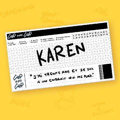Karen : "J'ai trente ans et je suis à un endroit qui me plaît" Karen : "J'ai trente ans et je suis à un endroit qui me plaît"