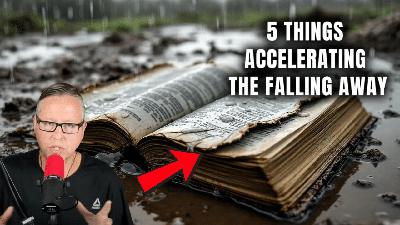 5 Reasons The Falling Away Is Accelerating