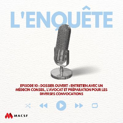 Épisode 10 : Dossier ouvert : entretien avec un médecin conseil, l’avocat et préparation pour les diverses convocations Épisode 10 : Dossier ouvert : entretien avec un médecin conseil, l’avocat et préparation pour les diverses convocations