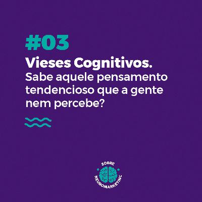 #03 - Vieses cognitivos. Sabe aquele pensamento tendencioso que a gente nem percebe? #03 - Vieses cognitivos. Sabe aquele pensamento tendencioso que a gente nem percebe?