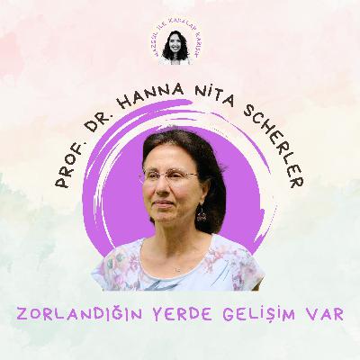 Prof. Dr. Hanna Nita Scherler ile Zorlandığın Yerde Gelişim Var Prof. Dr. Hanna Nita Scherler ile Zorlandığın Yerde Gelişim Var