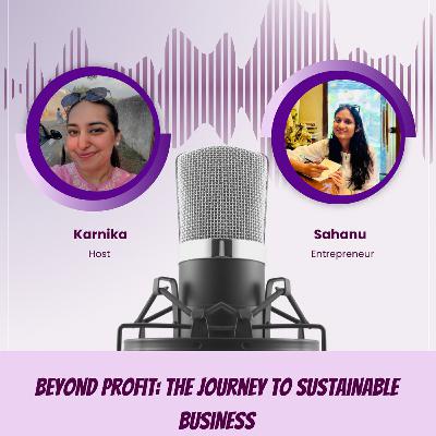 Sahanu: Beyond Profit; The Journey To Sustainable Business