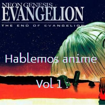 Hablemos anime vol 1 : Neón Génesis evangelion Hablemos anime vol 1 : Neón Génesis evangelion