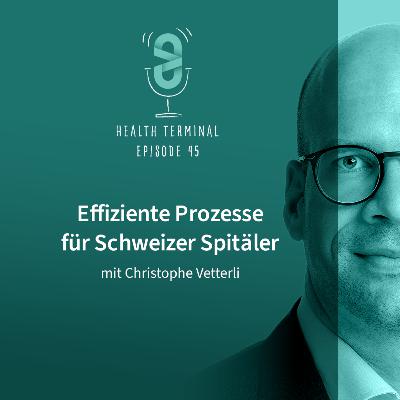 #45: Christophe Vetterli - Effiziente Prozesse für Schweizer Spitäler