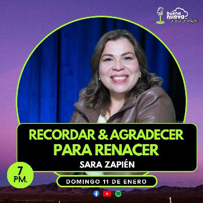 "Recordar & Agradecer para RENACER" con Sara Zapién en Buena Nueva #83