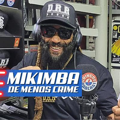 MANO MIKIMBA DE MENOS CRIME E BENE MIL GRAU - Gringos Podcast #375