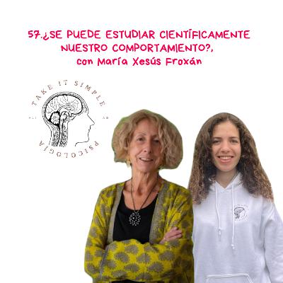¿Se puede estudiar científicamente nuestro comportamiento?, con María Xesús Froxán I Episodio 57