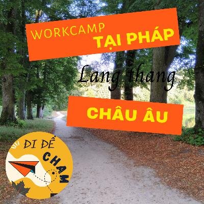 #10. [P8] Workcamp siêu vui tại Pháp - 3 tháng, 1 mình lang thang Châu Âu
