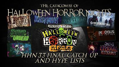 The Catacombs of Halloween Horror Nights – HHN33 Final Catch up and Hype Lists