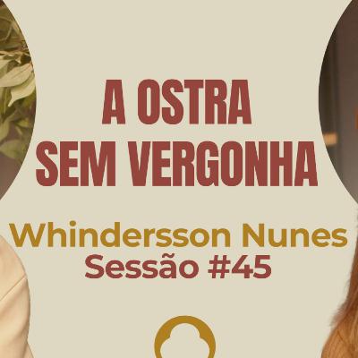 A Ostra Sem Vergonha com Whindersson Nunes - Parece Terapia | Sessão #45