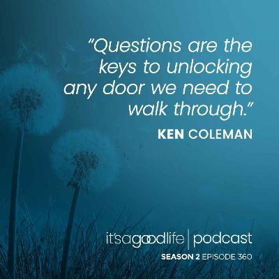 S2E360 How to Ask Great Questions - a Conversation with Ken Coleman S2E360 How to Ask Great Questions - a Conversation with Ken Coleman