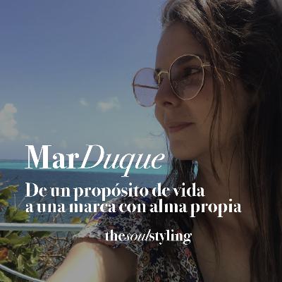 Ep 12. Mar Duque. De un propósito de vida a una marca con alma propia | The Soul Styling