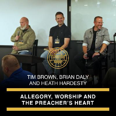 Allegory, Worship and the Preacher’s Heart – with Tim Brown, Brian Daly and Heath Hardesty