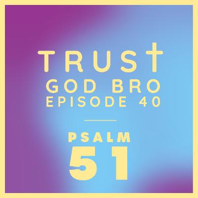 Episode 40: A young man's meditations on Psalm 51