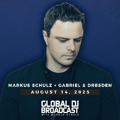 Global DJ Broadcast: Markus Schulz and Gabriel & Dresden (Aug 14 2025)