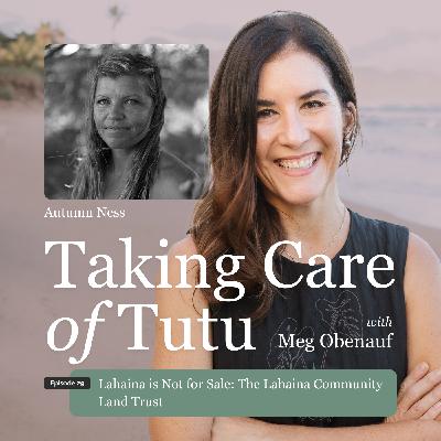 029: Lahaina is Not for Sale: The Lahaina Community Land Trust 029: Lahaina is Not for Sale: The Lahaina Community Land Trust
