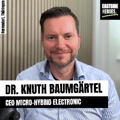 Dr. Knuth Baumgärtel (Micro-Hybrid Electronic GmbH): 30 Jahre Innovationskraft. Aus Ostthüringen in die Welt. (#49)