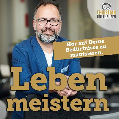 Hör auf Deine Bedürfnisse zu manisieren.