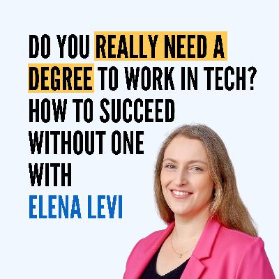 Do You Really Need a Degree to Work in Tech? How to Succeed Without One with Elena Levi Do You Really Need a Degree to Work in Tech? How to Succeed Without One with Elena Levi