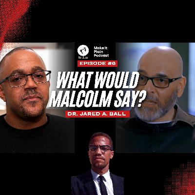 What Would Malcolm Say About...Electoral Politics? + Full Interview Dr Jared A. Bal