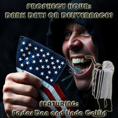 Episode 1284: PROPHECY HOUR: PROPHECY HOUR: DARK DAYS OR DELIVERANCE?