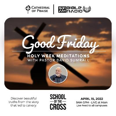 HOLY WEEK MEDITATIONS (Good Friday) - Pastor David E. Sumrall