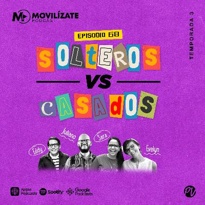 68 - Solteros vs. casados con Sara, Evelyn, Juliano y Eddy