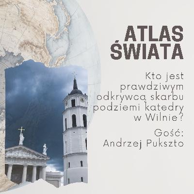 #43 | Kto jest prawdziwym odkrywcą skarbu w podziemiach katedry w Wilnie?