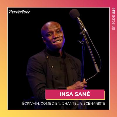 #54 | Insa SANÉ - Écrivain, comédien, chanteur, scénariste